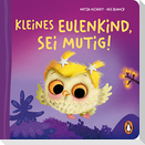 Kleines Eulenkind, sei mutig!