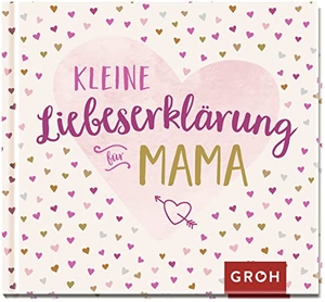Groh Verlag (Hrsg.). Kleine Liebeserklärung - für Mama. Groh Verlag, 2021.