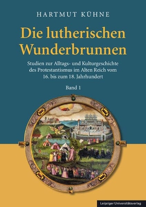 Kühne, Hartmut. Die lutherischen Wunderbrunnen - Studien zur Alltags- und Kulturgeschichte des Protestantismus im Alten Reich vom 16. bis zum 18. Jahrhundert. Leipziger Universitätsvlg, 2026.