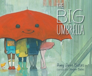 Bates, Amy June / Juniper Bates. The Big Umbrella. Paula Wiseman Book/Beach Lane Books, 2018.