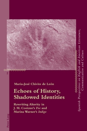 Chivite De León, Maria-José. Echoes of History, Shadowed Identities - Rewriting Alterity in J. M. Coetzee¿s "Foe" and Marina Warner¿s "Indigo". Peter Lang, 2010.