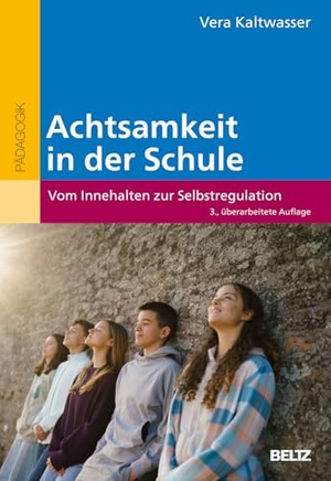 Kaltwasser, Vera. Achtsamkeit in der Schule - Vom Innehalten zur Selbstregulation. Beltz Verlagsgruppe, 2026.