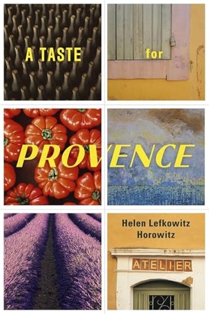 Horowitz, Helen Lefkowitz. A Taste for Provence. University of Chicago Press, 2016.