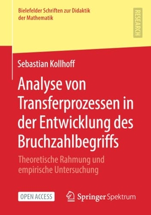Kollhoff, Sebastian. Analyse von Transferprozessen in der Entwicklung des Bruchzahlbegriffs - Theoretische Rahmung und empirische Untersuchung. Springer-Verlag GmbH, 2021.