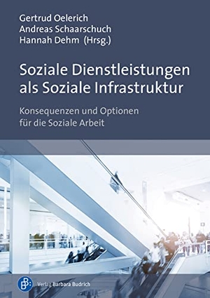 Oelerich, Gertrud / Andreas Schaarschuch et al (Hrsg.). Soziale Dienstleistungen als Soziale Infrastruktur - Konsequenzen und Optionen für die Soziale Arbeit. Budrich, 2027.