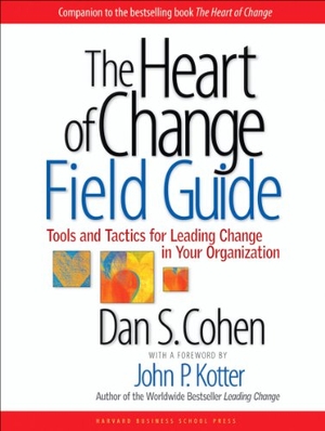 Cohen, Dan S. The Heart of Change Field Guide - Tools and Tactics for Leading Change in Your Organization. Harvard Business Review Press, 2005.