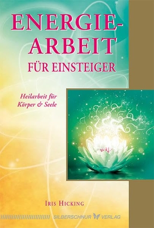 Hicking, Iris. Energiearbeit für Einsteiger - Heilarbeit für Körper & Seele. Silberschnur Verlag Die G, 2016.