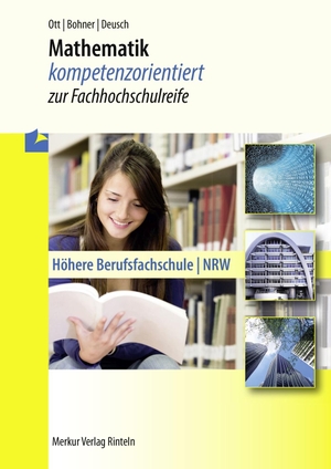 Bohner, Kurt / Ott, Roland et al. Mathematik - kompetenzorientiert zur Fachhochschulreife. Merkur Verlag, 2016.