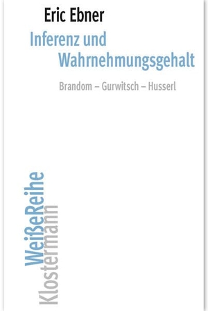 Ebner, Eric. Inferenz und Wahrnehmungsgehalt - Brandom - Gurwitsch - Husserl. Klostermann Vittorio GmbH, 2026.