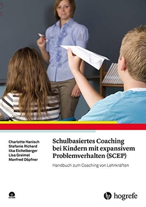 Hanisch, Charlotte / Richard, Stefanie et al. Schulbasiertes Coaching bei Kindern mit expansivem Problemverhalten (SCEP) - Handbuch zum Coaching von Lehrkräften. Hogrefe Verlag GmbH + Co., 2018.