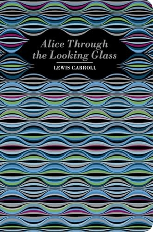 Carroll, Lewis. Alice Through the Looking Glass. Chiltern Publishing, 2024.