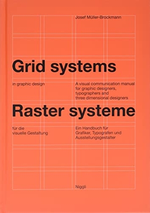Müller-Brockmann, Josef. Rastersysteme für die visuelle Gestaltung. Grid systems in graphic designs - Ein Handbuch für Grafiker, Typografen und Ausstellungsgestalter. A visual communication manual for graphic designers, typographers and three dimensional designers. Niggli Verlag, 1996.