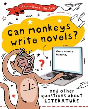 Auld, Mary. Question of the Arts: Can Monkeys Write Novels? (and other questions about literature). Hachette Children's Group, 2026.