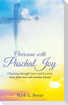 Overcome with Paschal Joy