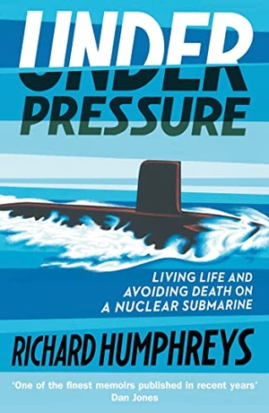 Humphreys, Richard. UNDER PRESSURE PB - Living Life and Avoiding Death on a Nuclear Submarine. HarperCollins Publishers, 2021.