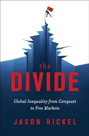 Hickel, Jason. The Divide: Global Inequality from Conquest to Free Markets. W. W. Norton & Company, 2018.