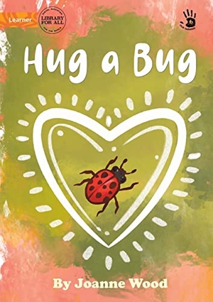 Wood, Joanne. Hug a Bug - Our Yarning. Library For All Ltd, 2022.