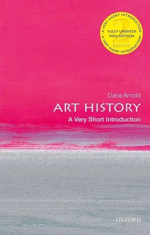 Arnold, Dana. Art History: A Very Short Introduction. Oxford University Press, 2020.