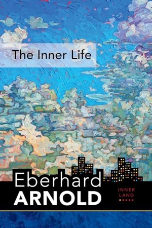 Arnold, Eberhard. The Inner Life - Inner Land--A Guide Into the Heart of the Gospel, Volume 1. Plough Publishing House, 2019.