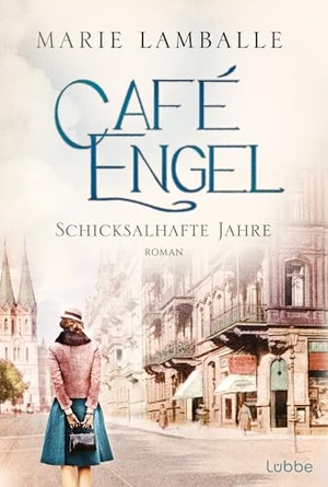 Lamballe, Marie. Café Engel - Schicksalhafte Jahre - Roman. Lübbe, 2019.