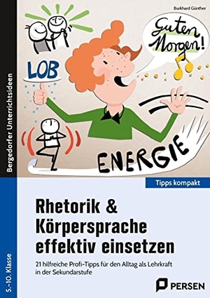 Günther, Burkhard. Rhetorik & Körpersprache effektiv einsetzen - Sek1 - 21 hilfreiche Profi-Tipps für den Alltag als Lehrk raft in der Sekundarstufe (5. bis 10. Klasse). Persen Verlag i.d. AAP, 2022.