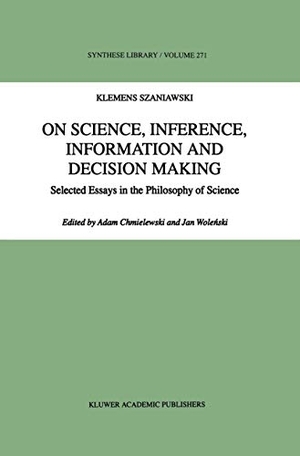 Szaniawski, A.. On Science, Inference, Information and Decision-Making - Selected Essays in the Philosophy of Science. Springer Netherlands, 1998.