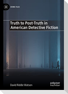 Truth to Post-Truth in American Detective Fiction