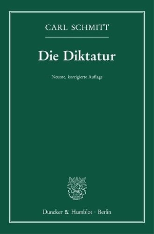 Schmitt, Carl. Die Diktatur. - Von den Anfängen des modernen Souveränitätsgedankens bis zum proletarischen Klassenkampf.. Duncker & Humblot GmbH, 2023.