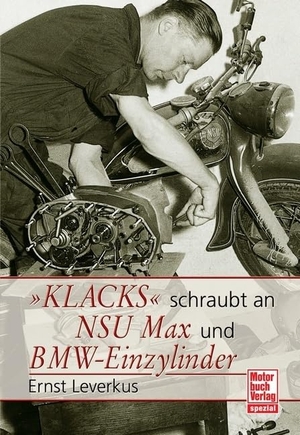 Leverkus, Ernst. Klacks schraubt an NSU Max BMW Einzylinder. Motorbuch Verlag, 2009.