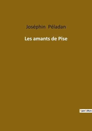 Péladan, Joséphin. Les amants de Pise. Culturea, 2022.