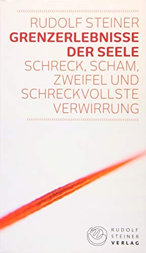 Steiner, Rudolf. Grenzerlebnisse der Seele - Schreck, Scham, Zweifel und schreckvollste Verwirrung. Steiner Verlag, Dornach, 2016.