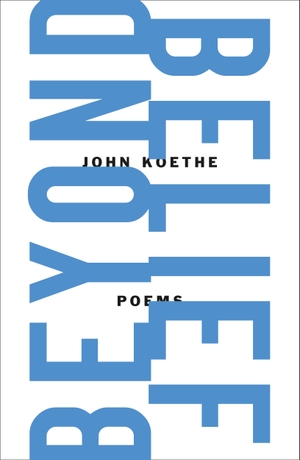 Koethe, John. Beyond Belief: Poems - Poems. St. Martins Press-3PL, 2023.