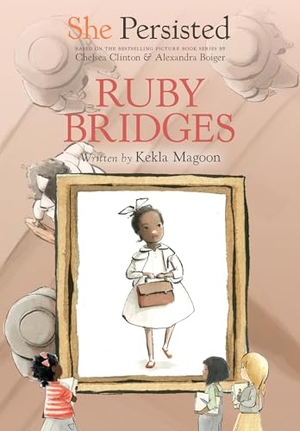 Magoon, Kekla / Chelsea Clinton. She Persisted: Ruby Bridges. Penguin Young Readers Group, 2021.