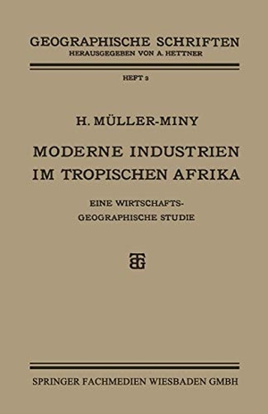 Müller-Miny, H.. Moderne Industrien im Tropischen Afrika - Eine Wirtschaftsgeographische Studie. Vieweg+Teubner Verlag, 1928.