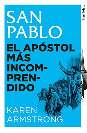 Armstrong, Karen. San Pablo. El Apostol Mas Incomprendido. Urano, 2016.