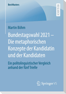 Bundestagswahl 2021 ¿ Die metaphorischen Konzepte der Kandidatin und der Kandidaten