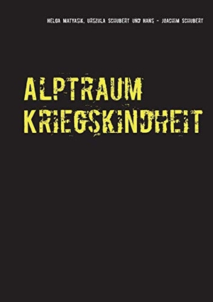 Schubert, Hans-Joachim / Schubert, Urszula et al. Alptraum Kriegskindheit - Aus den Aufzeichnungen meiner Eltern. Books on Demand, 2017.