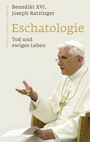 Benedikt XVI.. Eschatologie - Tod und ewiges Leben - Mit einem neuen Vorwort von Papst Benedikt XVI. Pustet, Friedrich GmbH, 2007.