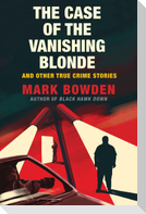 The Case of the Vanishing Blonde: And Other True Crime Stories