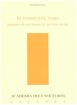 Oliva Olivares, César. El fondo del vaso : imágenes de don Ramón M. del Valle-Inclán. Publicacions de la Universitat de València, 2004.