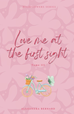 Bernard / Alexandra Bernard. Love me at the first sight - Wildflowers series - Tome 3 (DISCRET COVER). Amazon Digital Services LLC - Kdp, 2026.