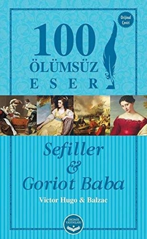 Hugo, Victor / Honore de Balzac. Sefiller ve Goriot Baba-100 Ölümsüz Eser. Dionis Yayinlari, 2017.