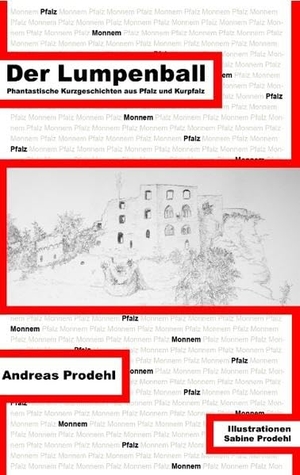 Prodehl, Andreas. Der Lumpenball - Phantastische Kurzgeschichten aus Pfalz und Kurpfalz. Books on Demand, 2018.