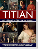 Titian: His Life and Works in 500 Images