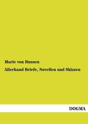Bunsen, Marie Von. Allerhand Briefe, Novellen und Skizzen. DOGMA Verlag, 2012.