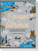 Paisajes literarios : mapas que llevan al corazón de los lugares reales que componen, inspiran y conforman las mejores obras de ficción del mundo
