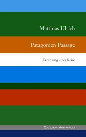 Ulrich, Matthias. Patagonien Passage. Books on Demand, 2016.