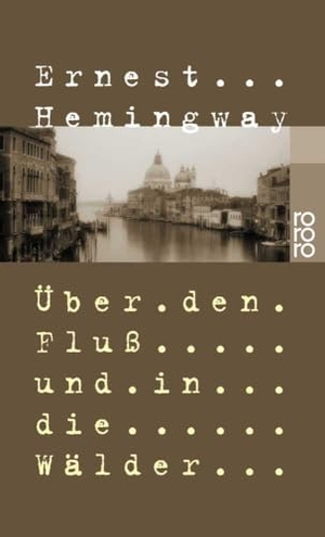 Hemingway, Ernest. Über den Fluß und in die Wälder. Rowohlt Taschenbuch Verlag, 1975.