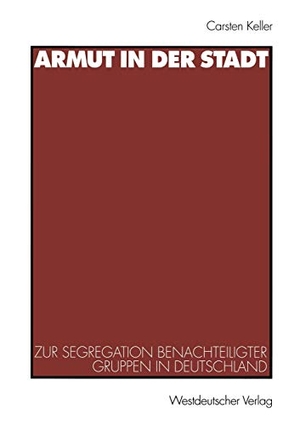 Keller, Carsten. Armut in der Stadt - Zur Segregation benachteiligter Gruppen in Deutschland. VS Verlag für Sozialwissenschaften, 1999.