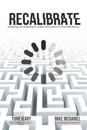 Jeary, Tony / Mike McDaniel. Recalibrate - Adopting and Adapting to a New Generation in Your Workforce. Clovercroft Publishing, 2025.